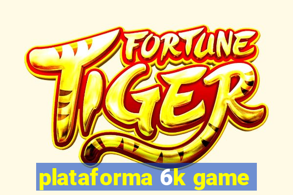 plataforma 6k game